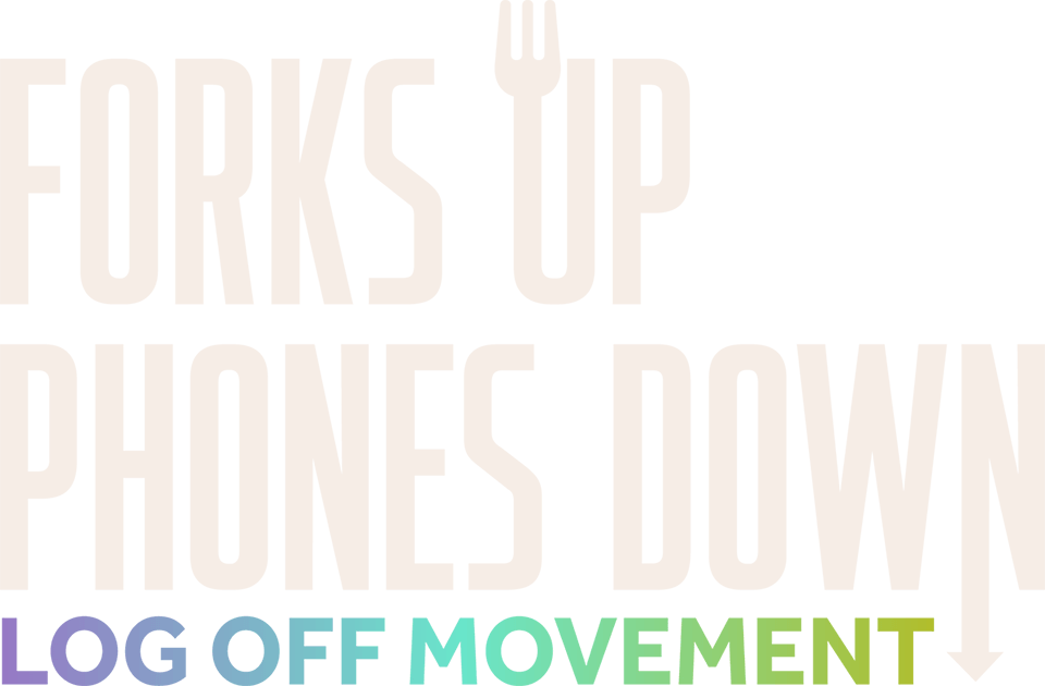 Forks Up, Phones Down - Log Off Movement